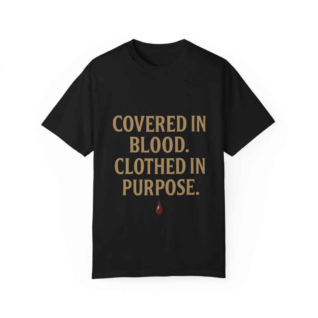 Covered in Blood Clothed in Purpose Tee