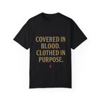 Covered in Blood Clothed in Purpose Tee