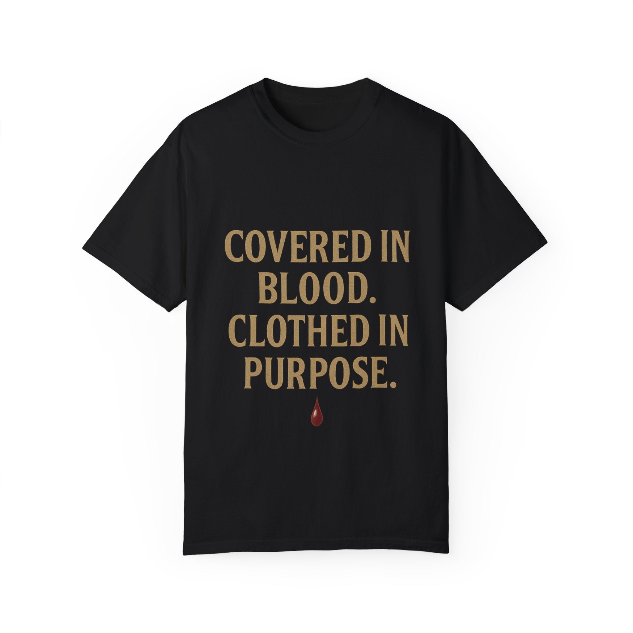 Covered in Blood Clothed in Purpose Tee