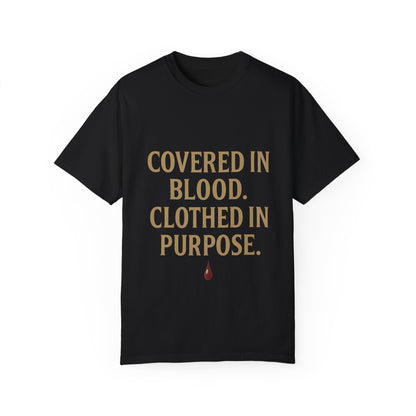 Covered in Blood Clothed in Purpose Tee