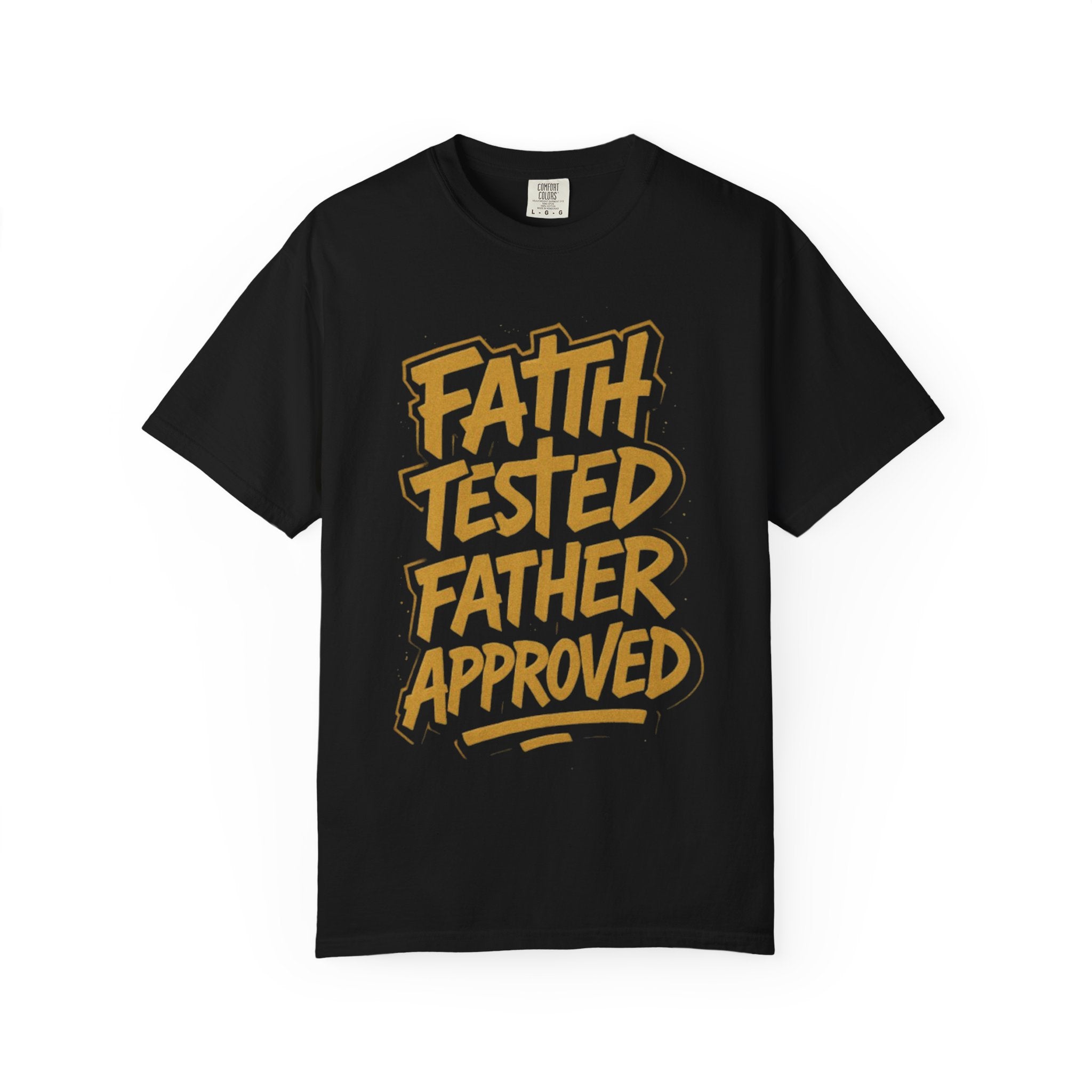 Faith Tested Father Approved Tee