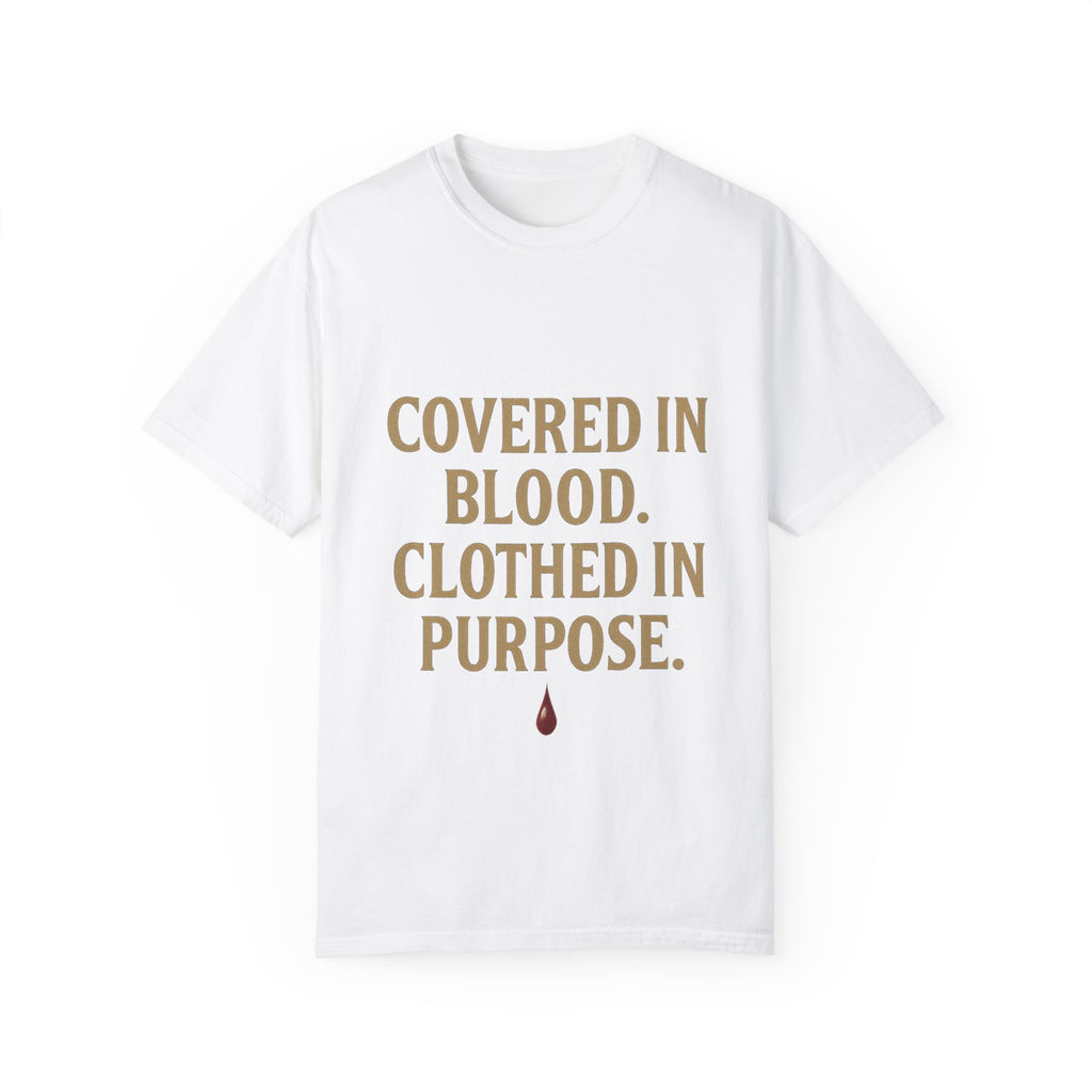 Covered in Blood Clothed in Purpose Tee