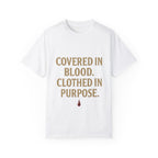 Covered in Blood Clothed in Purpose Tee
