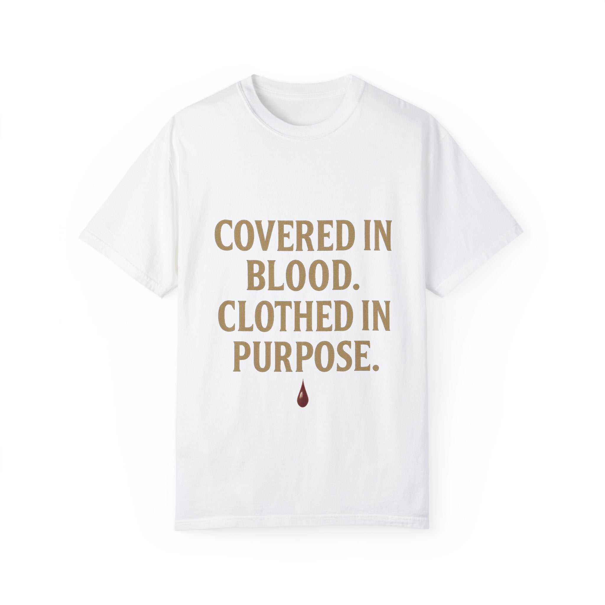 Covered in Blood Clothed in Purpose Tee