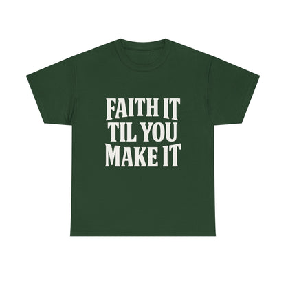 Faith It Til You Make It Unisex Heavy Cotton Tee, Inspirational T-Shirt, Motivational Gift, Self-Care Apparel, Everyday Wear
