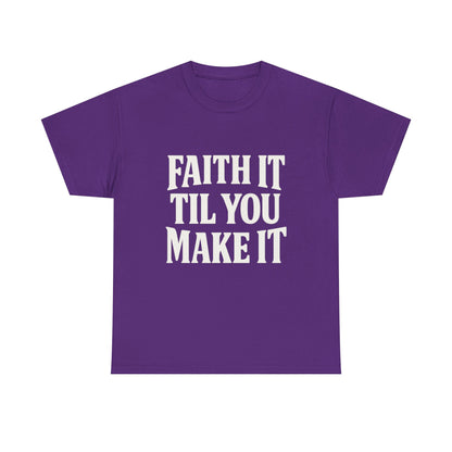 Faith It Til You Make It Unisex Heavy Cotton Tee, Inspirational T-Shirt, Motivational Gift, Self-Care Apparel, Everyday Wear
