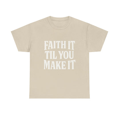 Faith It Til You Make It Unisex Heavy Cotton Tee, Inspirational T-Shirt, Motivational Gift, Self-Care Apparel, Everyday Wear