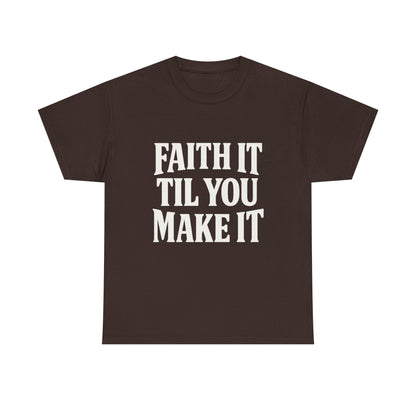 Faith It Til You Make It Unisex Heavy Cotton Tee, Inspirational T-Shirt, Motivational Gift, Self-Care Apparel, Everyday Wear