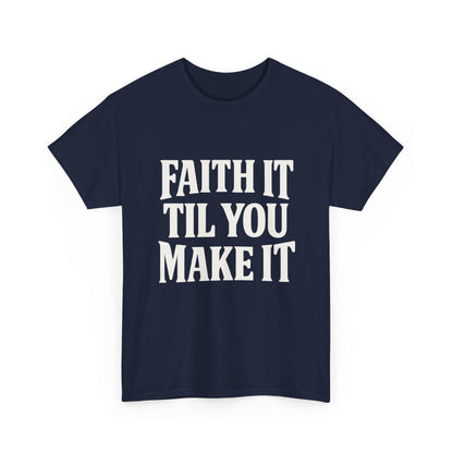 Faith It Til You Make It Unisex Heavy Cotton Tee, Inspirational T-Shirt, Motivational Gift, Self-Care Apparel, Everyday Wear