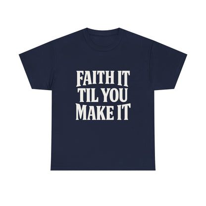 Faith It Til You Make It Unisex Heavy Cotton Tee, Inspirational T-Shirt, Motivational Gift, Self-Care Apparel, Everyday Wear